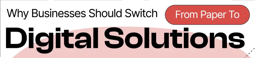 Why Businesses Should Switch From Paper To Digital Solutions